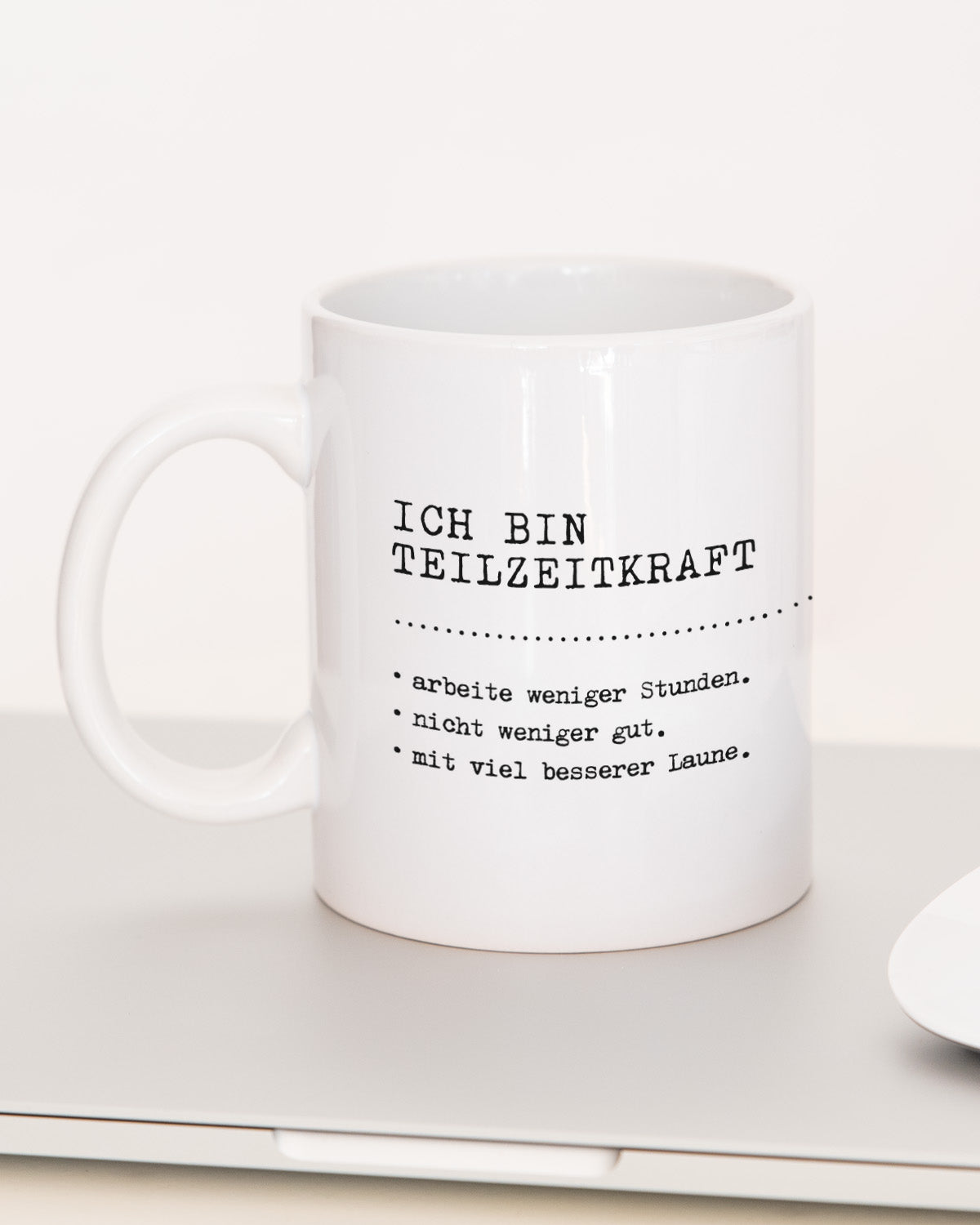 Ich bin Teilzeitkraft - Tasse Tasse Lieblingskollegen®