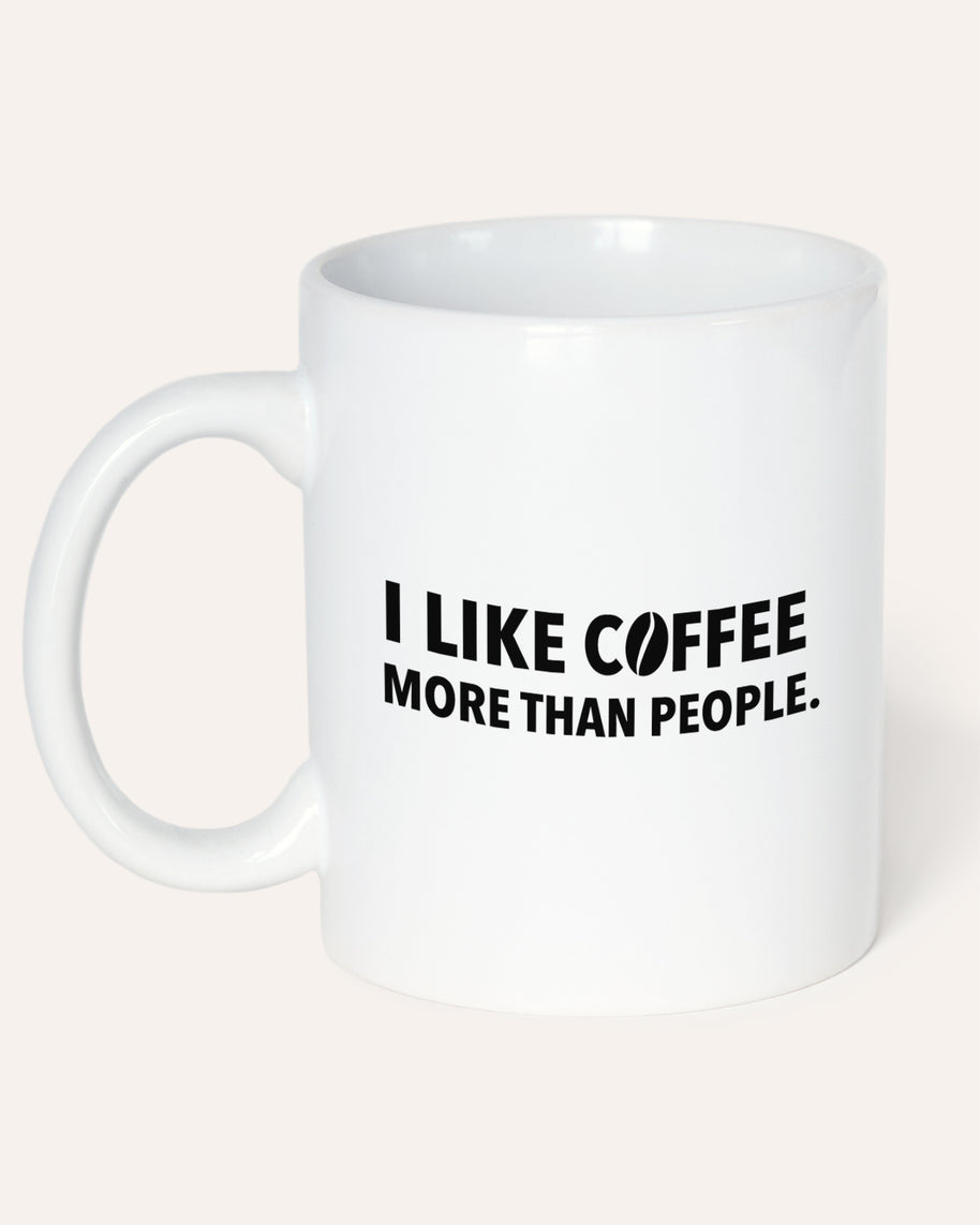 I like coffee more than people - Tasse