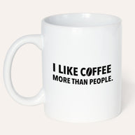 I like coffee more than people - Tasse