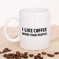 I like coffee more than people - Tasse