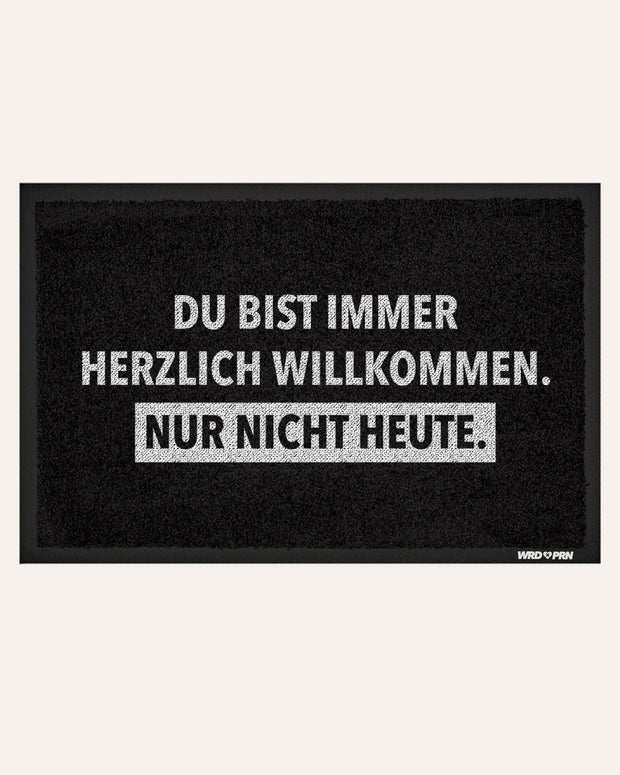 Fußmatte Du bist immer Herzlich Willkommen. Nur nicht heute Schwarz Geschenk mit Spruch