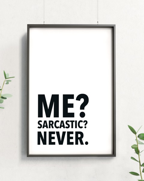 Me? Sarcastic? Never. - Poster