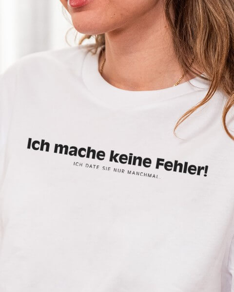 Ich mache keine Fehler! Ich date sie nur manchmal - Unisex T-Shirt