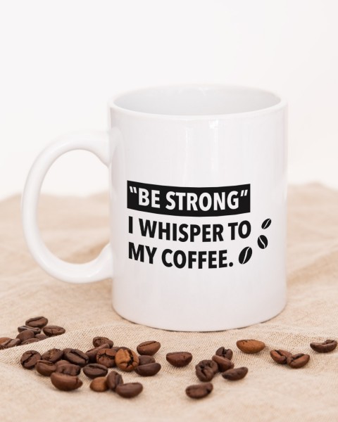 Be strong I whisper to my coffee - Tasse von wrdprn