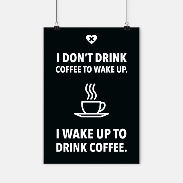 I don't drink coffee to wake up - Poster A2