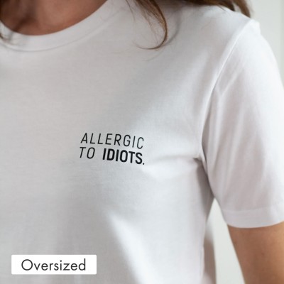 Oversized T-Shirt - Allergic to Idiots