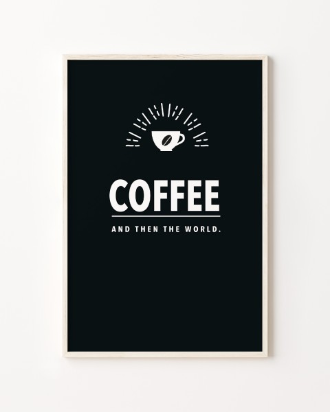 Coffee and then the world - Kaffee Poster von wrdprn
