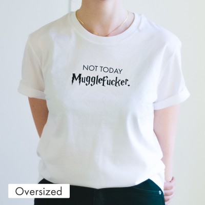 Oversized T-Shirt - Not today Mugglefucker