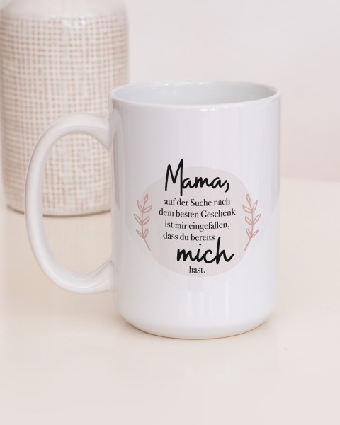 Mama, auf der Suche nach dem besten Geschenk ist mir eingefallen, dass du. bereits mich hast - Lieblingsmensch - Tasse zum Muttertag