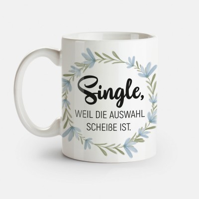 Single, weil die Auswahl scheiße ist. - Tasse