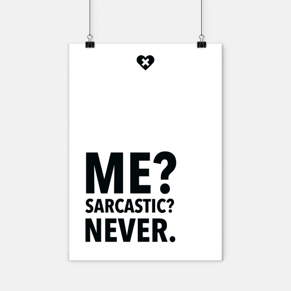 Me? Sarcastic? Never. - Poster A2