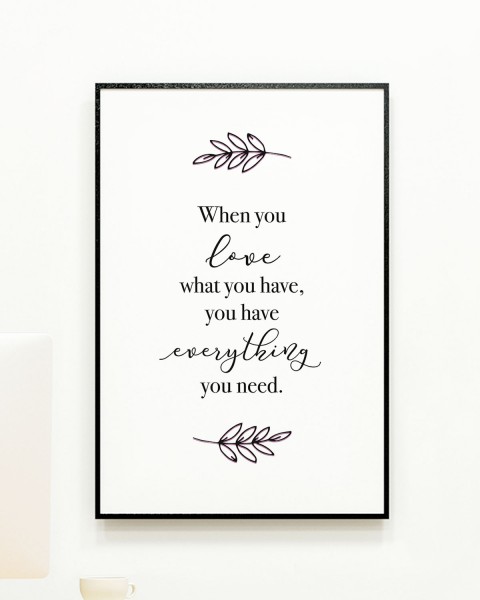 When you love what you have, you have everything you need - Poster Lieblingsmensch