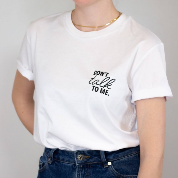 Don't talk to me - T-Shirt